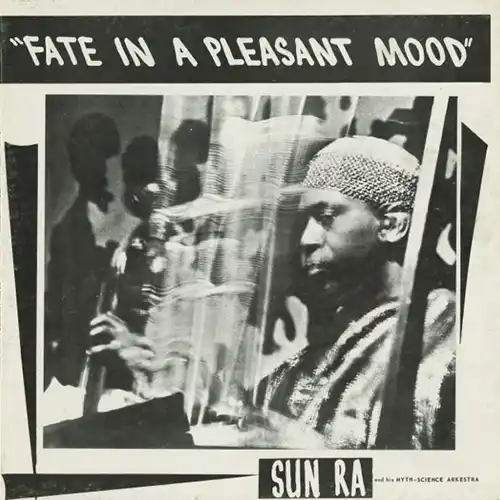 Sun Ra & His Myth Science Arkestra – Fate In A Pleasant Mood